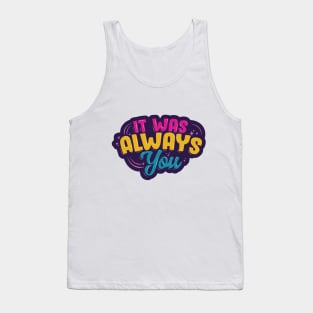 It Was Always You Tank Top